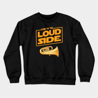 Come to the Loud Side Tuba Musician Gift Crewneck Sweatshirt